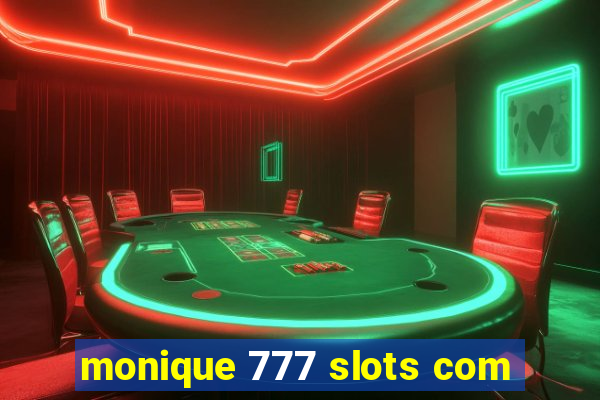 monique 777 slots com